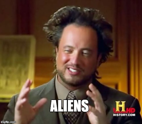 Ancient Aliens Meme | ALIENS | image tagged in memes,ancient aliens | made w/ Imgflip meme maker