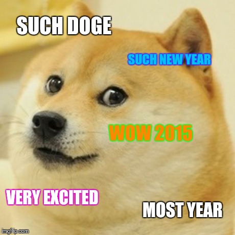 Doge Meme | SUCH DOGE SUCH NEW YEAR WOW 2015 VERY EXCITED MOST YEAR | image tagged in memes,doge | made w/ Imgflip meme maker