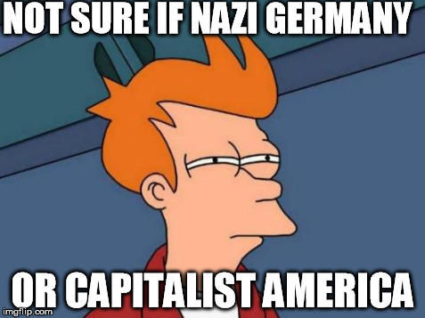 Futurama Fry | NOT SURE IF NAZI GERMANY OR CAPITALIST AMERICA | image tagged in memes,futurama fry | made w/ Imgflip meme maker