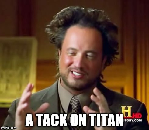 Ancient Aliens Meme | A TACK ON TITAN | image tagged in memes,ancient aliens | made w/ Imgflip meme maker