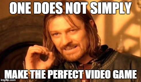 One Does Not Simply Meme | ONE DOES NOT SIMPLY MAKE THE PERFECT VIDEO GAME | image tagged in memes,one does not simply | made w/ Imgflip meme maker