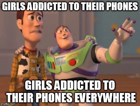X, X Everywhere Meme | GIRLS ADDICTED TO THEIR PHONES GIRLS ADDICTED TO THEIR PHONES EVERYWHERE | image tagged in memes,x x everywhere | made w/ Imgflip meme maker