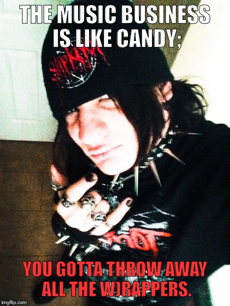 Better Than The Tiring (& Stupid) Pun, "Rap is Crap." | THE MUSIC BUSINESS IS LIKE CANDY; YOU GOTTA THROW AWAY ALL THE W)RAPPERS. | image tagged in maliceniles,rap,metal,slipknot | made w/ Imgflip meme maker