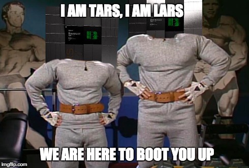 I AM TARS, I AM LARS WE ARE HERE TO BOOT YOU UP | image tagged in interstellar | made w/ Imgflip meme maker