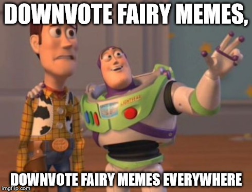 X, X Everywhere | DOWNVOTE FAIRY MEMES, DOWNVOTE FAIRY MEMES EVERYWHERE | image tagged in memes,x x everywhere | made w/ Imgflip meme maker