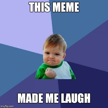 Success Kid Meme | THIS MEME MADE ME LAUGH | image tagged in memes,success kid | made w/ Imgflip meme maker