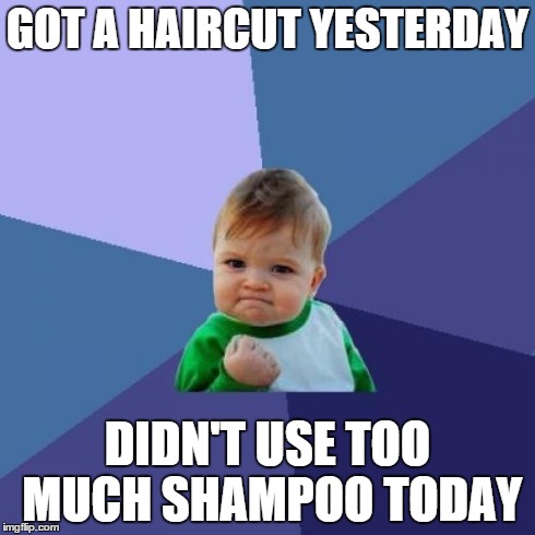 Success Kid Meme | GOT A HAIRCUT YESTERDAY DIDN'T USE TOO MUCH SHAMPOO TODAY | image tagged in memes,success kid | made w/ Imgflip meme maker