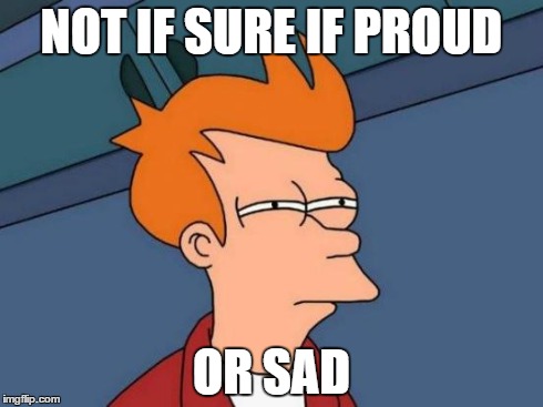 Imgflip created it's own event to talk about! | NOT IF SURE IF PROUD OR SAD | image tagged in memes,futurama fry | made w/ Imgflip meme maker