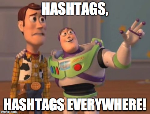 X, X Everywhere | HASHTAGS, HASHTAGS EVERYWHERE! | image tagged in memes,x x everywhere | made w/ Imgflip meme maker