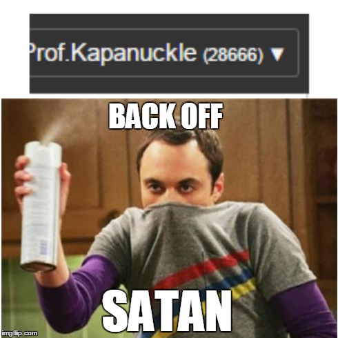 Back off Satan | BACK OFF SATAN | image tagged in satan,go away spray sheldon,big bang theory,imgflip | made w/ Imgflip meme maker