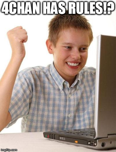 First Day On The Internet Kid | 4CHAN HAS RULES!? | image tagged in memes,first day on the internet kid | made w/ Imgflip meme maker