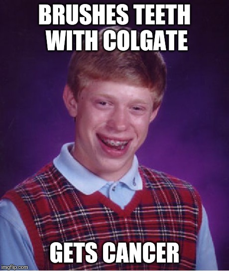 RE: Fox News Breaking News  | BRUSHES TEETH WITH COLGATE GETS CANCER | image tagged in memes,bad luck brian | made w/ Imgflip meme maker