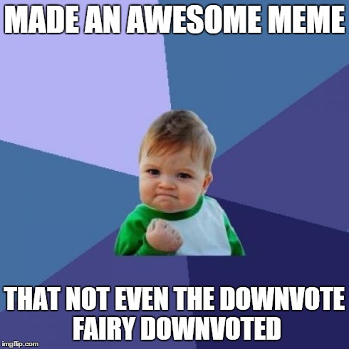 Success Kid Meme | MADE AN AWESOME MEME THAT NOT EVEN THE DOWNVOTE FAIRY DOWNVOTED | image tagged in memes,success kid | made w/ Imgflip meme maker