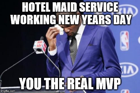 You The Real MVP 2 | HOTEL MAID SERVICE WORKING NEW YEARS DAY YOU THE REAL MVP | image tagged in memes,you the real mvp 2,AdviceAnimals | made w/ Imgflip meme maker