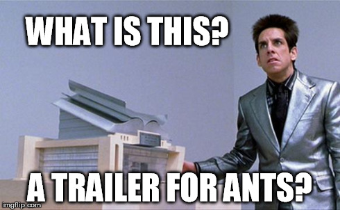 WHAT IS THIS? A TRAILER FOR ANTS? | made w/ Imgflip meme maker