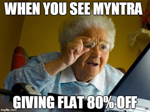 Grandma Finds The Internet | WHEN YOU SEE MYNTRA GIVING FLAT 80% OFF | image tagged in memes,grandma finds the internet | made w/ Imgflip meme maker