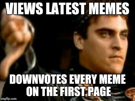 I imagine the Downvote Fairy loves doing this | VIEWS LATEST MEMES DOWNVOTES EVERY MEME ON THE FIRST PAGE | image tagged in memes,downvoting roman | made w/ Imgflip meme maker