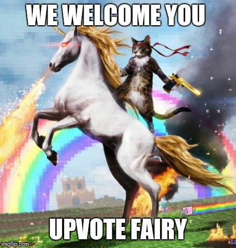 Welcome To The Internets | WE WELCOME YOU UPVOTE FAIRY | image tagged in memes,welcome to the internets | made w/ Imgflip meme maker