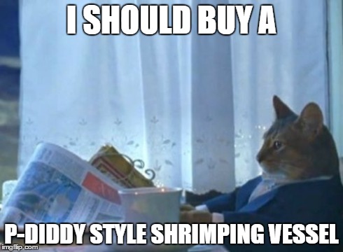 I Should Buy A Boat Cat Meme | I SHOULD BUY A P-DIDDY STYLE SHRIMPING VESSEL | image tagged in memes,i should buy a boat cat,AdviceAnimals | made w/ Imgflip meme maker