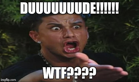 DUUUUUUUDE!!!!!! WTF???? | made w/ Imgflip meme maker