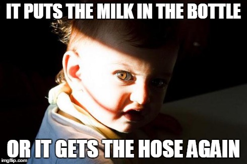 Milk For Your Soul | IT PUTS THE MILK IN THE BOTTLE OR IT GETS THE HOSE AGAIN | image tagged in young chucky,soul baby,milk for your soul | made w/ Imgflip meme maker