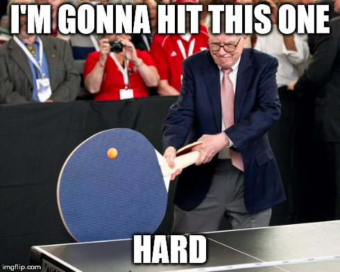 I'M GONNA HIT THIS ONE HARD | image tagged in warren,buffett,ping pong | made w/ Imgflip meme maker