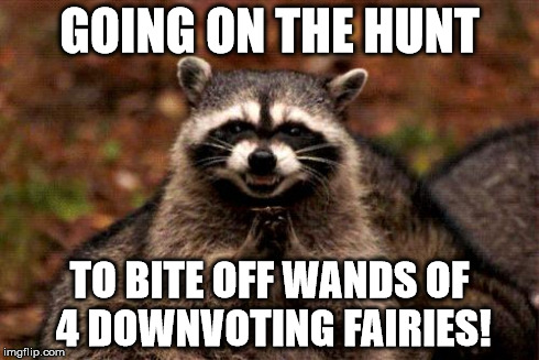 Evil Plotting Raccoon | GOING ON THE HUNT TO BITE OFF WANDS OF 4 DOWNVOTING FAIRIES! | image tagged in memes,evil plotting raccoon | made w/ Imgflip meme maker