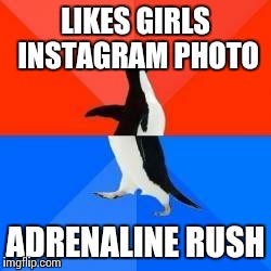 Socially awkward penguin red top blue bottom | LIKES GIRLS INSTAGRAM PHOTO ADRENALINE RUSH | image tagged in socially awkward penguin red top blue bottom,AdviceAnimals | made w/ Imgflip meme maker