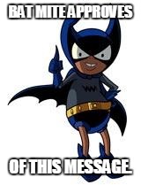 Bat Mite | BAT MITE APPROVES OF THIS MESSAGE. | image tagged in bat mite | made w/ Imgflip meme maker