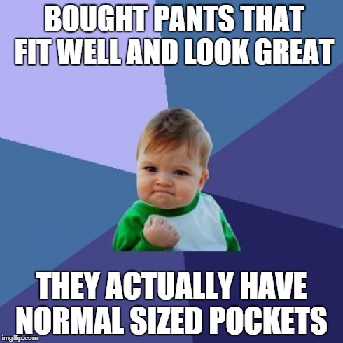 Success Kid | BOUGHT PANTS THAT FIT WELL AND LOOK GREAT THEY ACTUALLY HAVE NORMAL SIZED POCKETS | image tagged in memes,success kid,funny | made w/ Imgflip meme maker