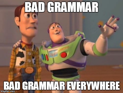 X, X Everywhere Meme | BAD GRAMMAR BAD GRAMMAR EVERYWHERE | image tagged in memes,x x everywhere | made w/ Imgflip meme maker