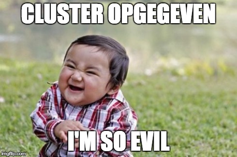 Evil Toddler Meme | CLUSTER OPGEGEVEN I'M SO EVIL | image tagged in memes,evil toddler | made w/ Imgflip meme maker