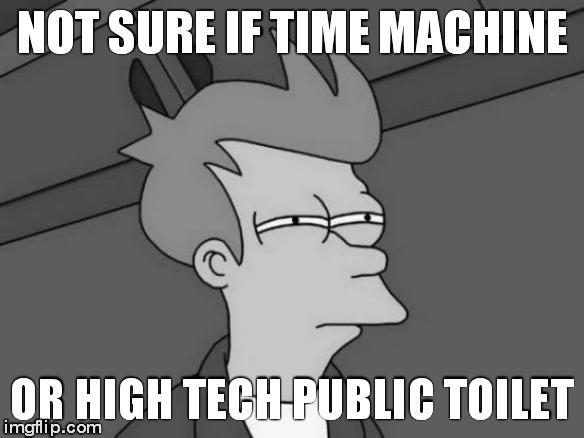 Futurama Fry | NOT SURE IF TIME MACHINE OR HIGH TECH PUBLIC TOILET | image tagged in memes,futurama fry | made w/ Imgflip meme maker