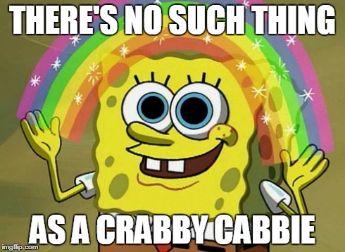 Imagination Spongebob | THERE'S NO SUCH THING AS A CRABBY CABBIE | image tagged in memes,imagination spongebob | made w/ Imgflip meme maker