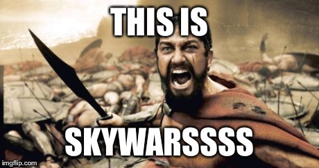 Sparta Leonidas Meme | THIS IS SKYWARSSSS | image tagged in memes,sparta leonidas | made w/ Imgflip meme maker