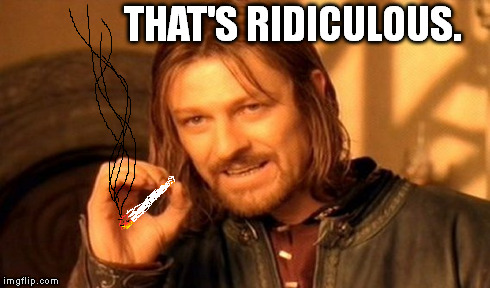 One Does Not Simply Meme | THAT'S RIDICULOUS. | image tagged in memes,one does not simply | made w/ Imgflip meme maker