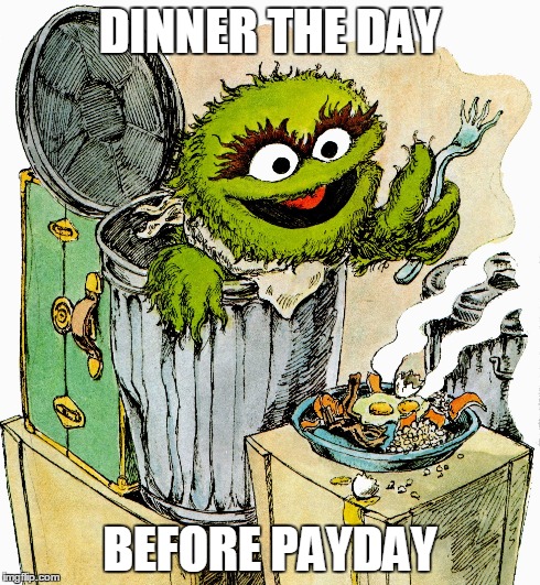 Day before payday. | DINNER THE DAY BEFORE PAYDAY | image tagged in payday,sesame street,poor | made w/ Imgflip meme maker