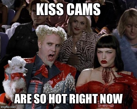 Mugatu So Hot Right Now Meme | KISS CAMS ARE SO HOT RIGHT NOW | image tagged in memes,mugatu so hot right now | made w/ Imgflip meme maker