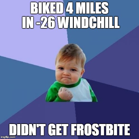 Success Kid Meme | BIKED 4 MILES IN -26 WINDCHILL DIDN'T GET FROSTBITE | image tagged in memes,success kid,bicycling | made w/ Imgflip meme maker