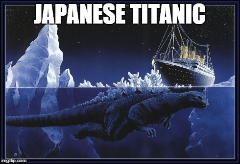 GODZIRRA | JAPANESE TITANIC | image tagged in memes | made w/ Imgflip meme maker