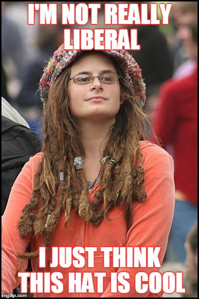 But I'm a Conservative! | I'M NOT REALLY LIBERAL I JUST THINK THIS HAT IS COOL | image tagged in memes,college liberal | made w/ Imgflip meme maker