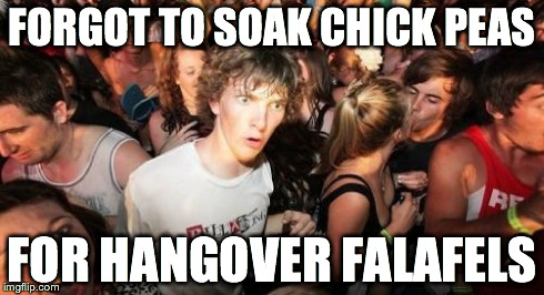 Empty fridge with hangovers! | FORGOT TO SOAK CHICK PEAS FOR HANGOVER FALAFELS | image tagged in memes,sudden clarity clarence | made w/ Imgflip meme maker