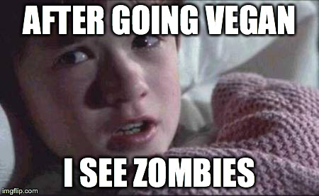 I See Zombies | AFTER GOING VEGAN I SEE ZOMBIES | image tagged in memes,i see dead people | made w/ Imgflip meme maker