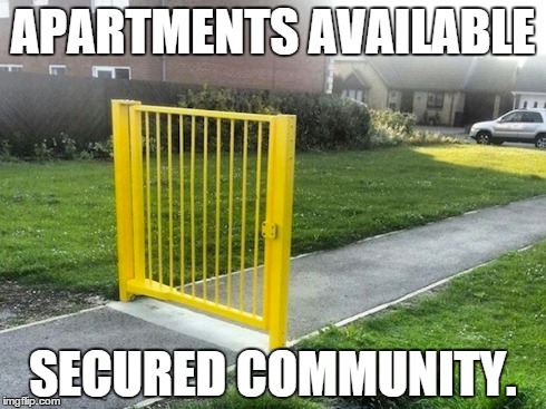 APARTMENTS AVAILABLE SECURED COMMUNITY. | image tagged in security,meme | made w/ Imgflip meme maker