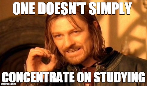 One Does Not Simply | ONE DOESN'T SIMPLY CONCENTRATE ON STUDYING | image tagged in memes,one does not simply | made w/ Imgflip meme maker