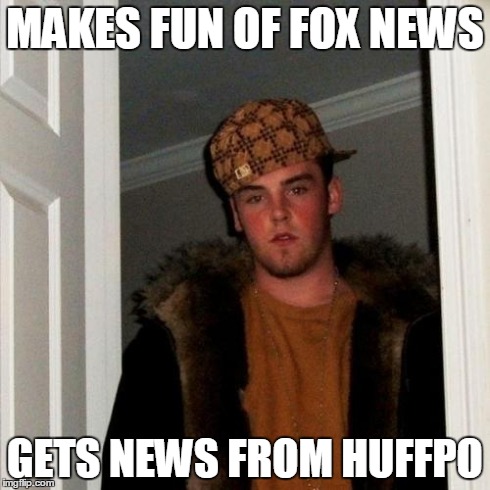 Scumbag Steve Meme | MAKES FUN OF FOX NEWS GETS NEWS FROM HUFFPO | image tagged in memes,scumbag steve | made w/ Imgflip meme maker