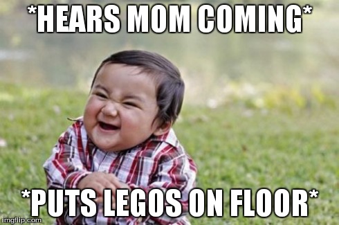 Evil Toddler | *HEARS MOM COMING* *PUTS LEGOS ON FLOOR* | image tagged in memes,evil toddler | made w/ Imgflip meme maker