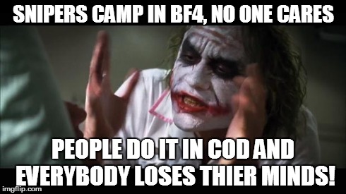 And everybody loses their minds Meme | SNIPERS CAMP IN BF4, NO ONE CARES PEOPLE DO IT IN COD AND EVERYBODY LOSES THIER MINDS! | image tagged in memes,and everybody loses their minds | made w/ Imgflip meme maker