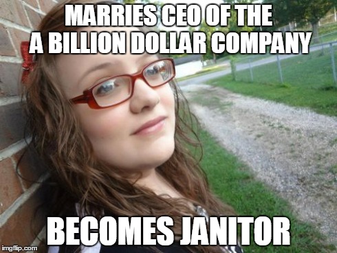 It worked for Triple H........ | MARRIES CEO OF THE A BILLION DOLLAR COMPANY BECOMES JANITOR | image tagged in memes,bad luck hannah | made w/ Imgflip meme maker