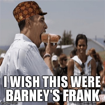 I WISH THIS WERE BARNEY'S FRANK | image tagged in obama | made w/ Imgflip meme maker